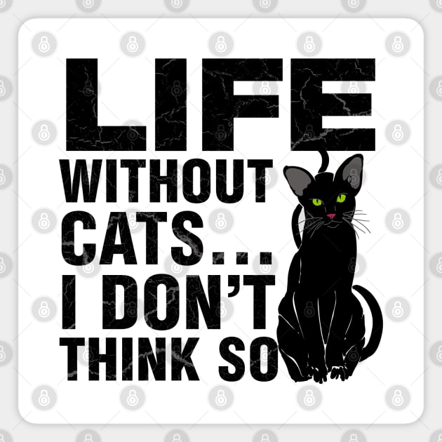 Life Without Cats... I Don't Think So Magnet by Art By Cleave